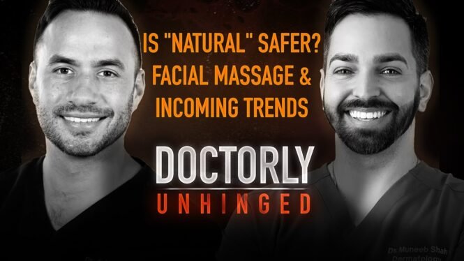 Is "Natural" Safer? Facial Massage & Incoming Trends | Doctorly Unhinged Episode #2